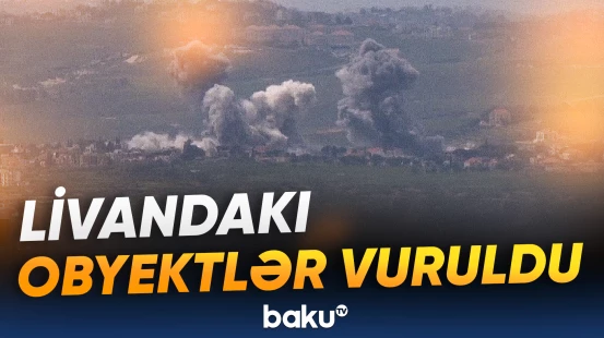İsrail “Hizbullah” obyektlərinə zərbələr endirib