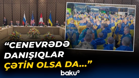 Cenevrədəki görüşdə nələr müzakirə olundu?