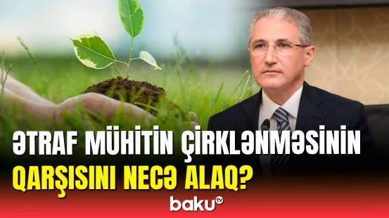 Muxtar Babayevdən ətraf mühit açıqlaması