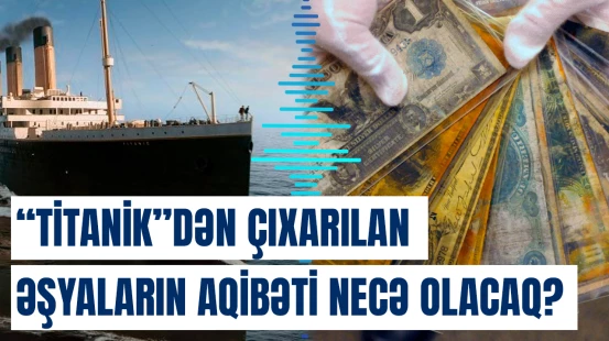 ABŞ "Titanik"dən çıxarılan əşyaların hərracda satışının qarşısını almağa çalışır