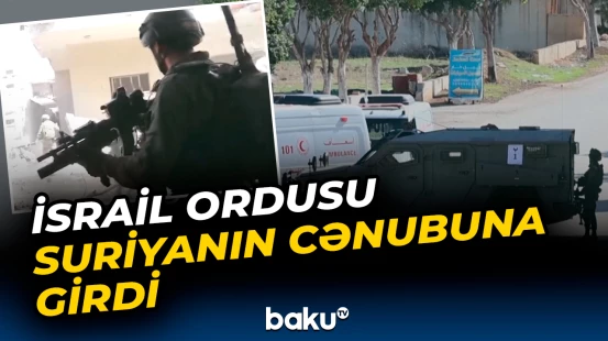 İsrail Ordusu Suriyanın cənubuna daxil oldu