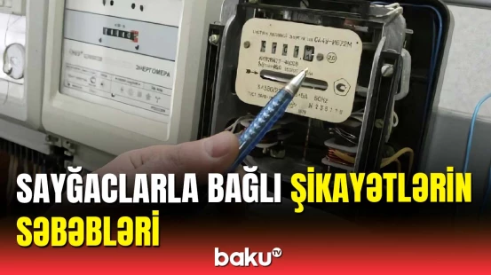 İşıq sayğacları ilə bağlı şikayətlərin səbəbləri açıqlandı