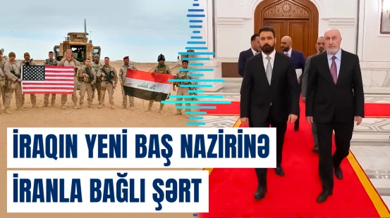 ABŞ İraqın yeni Baş nazirindən nə tələb edir?