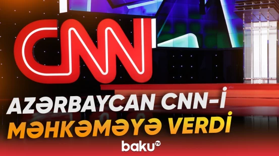 CNN-in bu iddiaları Azərbaycanı hərəkətə keçirdi - Baku TV