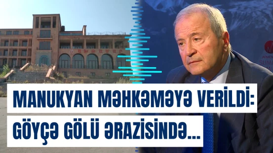 Ermənistan Prokurorluğu bu ərazinin Manukyandan alınması prosesinə başlayıb