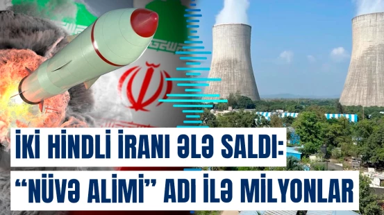 İki hindli İranı ələ saldı: "Nüvə alimi" adı ilə milyonlar…