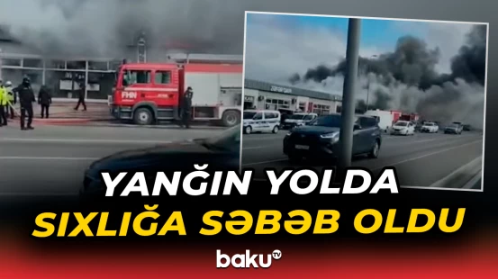 Yanğın səbəbindən Ziya Bünyadov prospektində nəqliyyat sıxlığı yaranıb