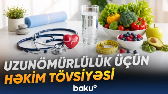 Uzunömürlülük üçün həkim tövsiyəsi