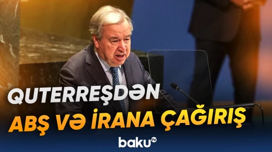 Quterreş İranı və ABŞ-ni danışıqları təcili olaraq bərpa etməyə çağırıb