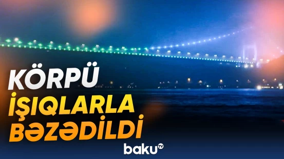 Türkiyədə körpü Dünya Su Günü münasibətilə işıqlandırıldı