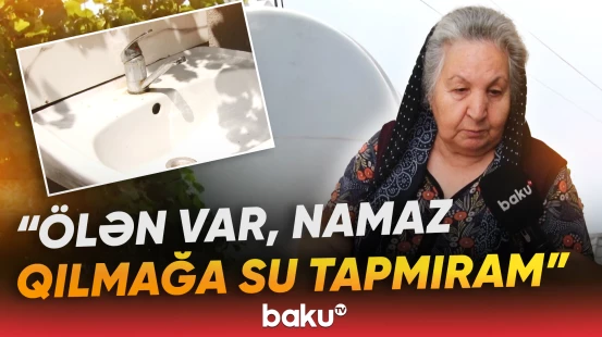 "Qonşularda çimirlər, qablarda daşıyırıq" | "200 manat pensiyam var, 50-ni suya verirəm" - Baku TV