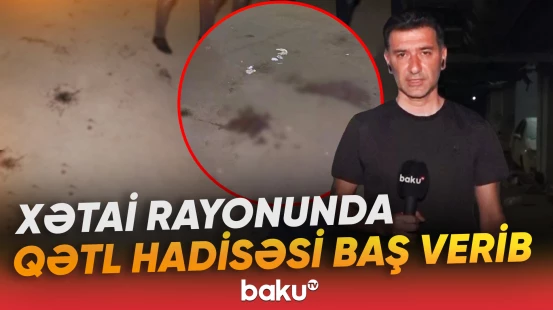 Binanın qarajında 35 yaşlı şəxs qətlə yetirilib