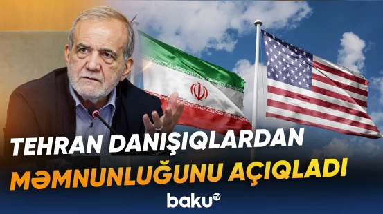Tehran danışıqlardan məmnunluğunu açıqladı