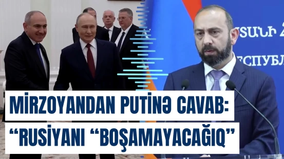 Mirzoyan Rusiya Prezidentinin açıqlamalarına necə reaksiya verdi?