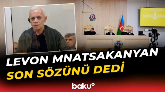 Ermənistan vətəndaşlarının məhkəməsi təqsirləndirilən şəxslərin son söz çıxışları ilə davam etdirilib