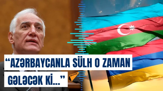 Xaçatryan: “Ermənistan və Azərbaycan arasında yekun sülh üçün...”