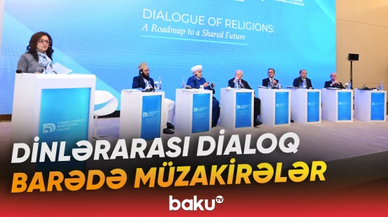 VII Ümumdünya Mədəniyyətlərarası Dialoq Forumu öz işini davam etdirir - Baku TV