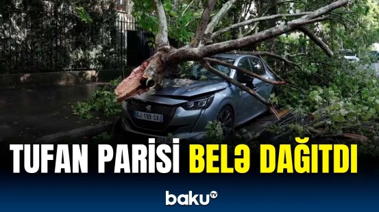 Dəhşətli tufan Parisdə qorxulu anlara səbəb oldu