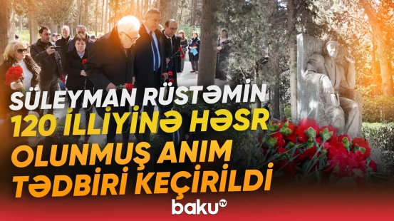 Süleyman Rüstəmin 120 illiyinə həsr olunmuş anım tədbiri keçirildi