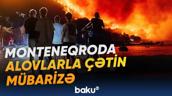 Monteneqroda yanğınsöndürənlər alovla mübarizəni davam etdirirlər