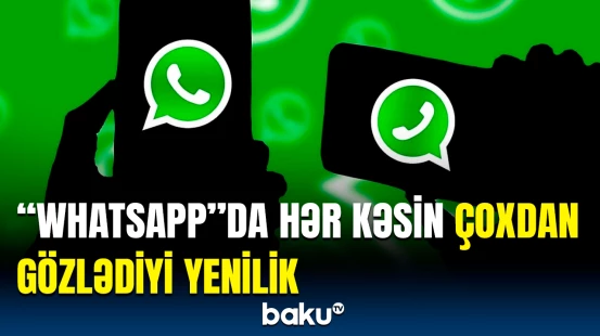 Artıq “WhatsApp”da foto və video göndərərkən... | Yeni funksiya açıqlandı