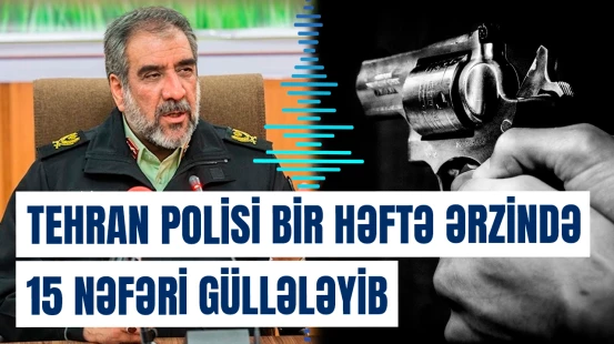 Tehran Polis İdarəsinin rəhbəri Abbasəli Məhəmmədiandan açıqlama