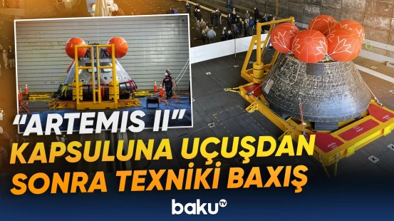 "Artemis II" kapsuluna uçuşdan sonra texniki baxış