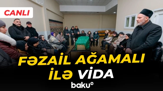 Sabiq deputat Fəzail Ağamalı ilə vida mərasimi - Baku TV CANLI