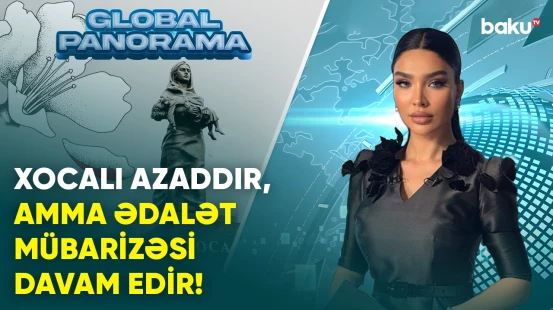 Xocalı azaddır: Qanlı tarixdən qürurlu gələcəyə | GLOBAL PANORAMA