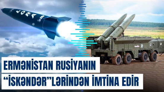 Ermənistan Rusiyanın göndərdiyi “İskəndər”lərdən imtina edir