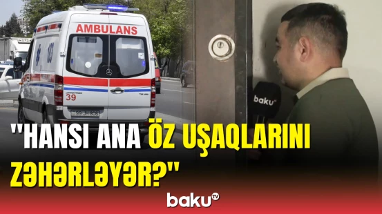 Övladlarını zəhərlədiyi deyilən qadın Baku TV-yə danışdı