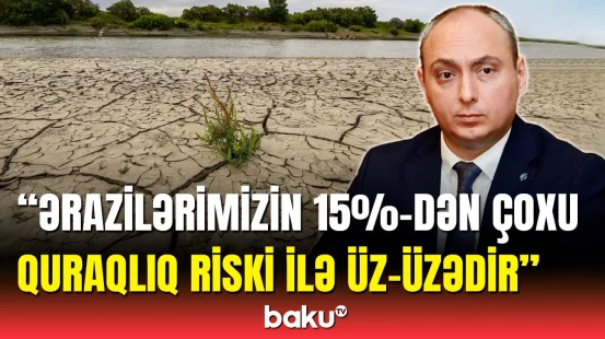 “Azərkosmos”un sədrindən quraqlıq riski ilə bağlı açıqlama