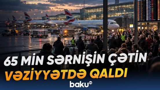 Böyük Britaniya hava limanlarında texniki nasazlıq 65 min sərnişinə təsir edib