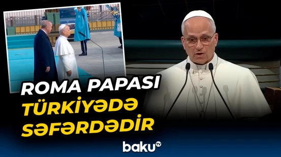 Roma Papası Türkiyədə səfərdədir