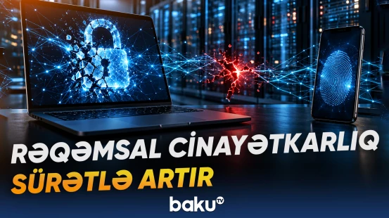 Yeni texnologiyaların cinayətkarlıqda istifadəsi təhlükəli həddə çatır