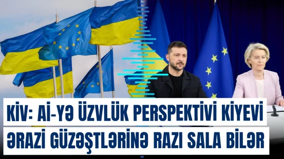 KİV: Aİ-yə üzvlük perspektivi Kiyevi ərazi güzəştlərinə razı sala bilər