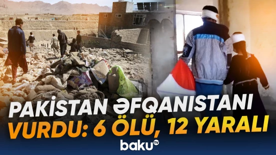 Pakistan Əfqanıstanı vurdu: 6 ölü, 12 yaralı