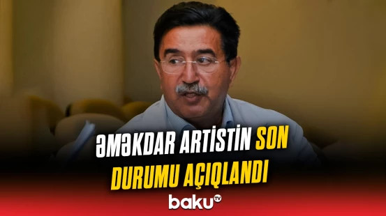Oğlu Əməkdar artist Yadigar Muradovun son vəziyyətini açıqladı