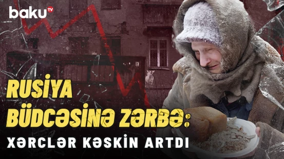 Rusiyanın büdcə kəsiri artıb | Trilyonlarla pul nəyə ayrıldı?