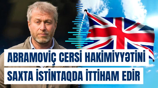 7 milyardlıq savaş: Abramoviç Cersi hakimiyyətini saxta istintaqda ittiham edir
