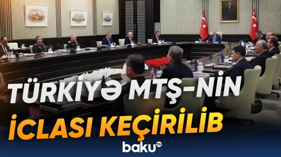 Türkiyənin Milli Təhlükəsizlik Şurasının iclasında nələr müzakirə edilib?