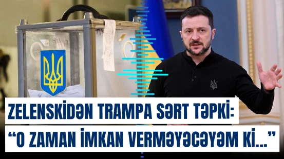 Zelenskidən Trampa sərt təpki: "O zaman imkan verməyəcəyəm ki..."