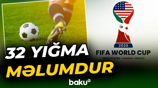 Dünya çempionatında iştirak edəcək 32 milli məlumdur