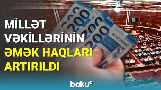 Millət vəkillərinin əmək haqları artırıldı
