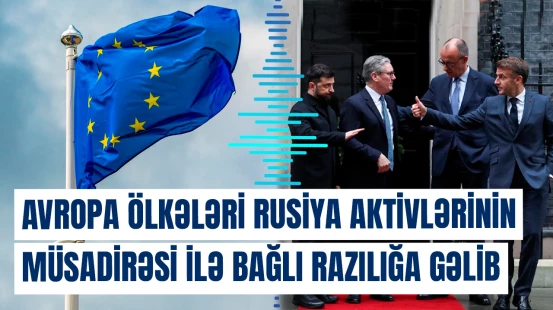 Avropa ölkələri Rusiya aktivlərinin müsadirəsi ilə bağlı razılığa gəlib