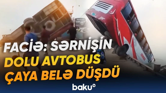 Dəhşətə gətirən görüntü | Avtobus çaya aşdı, xeyli insan öldü