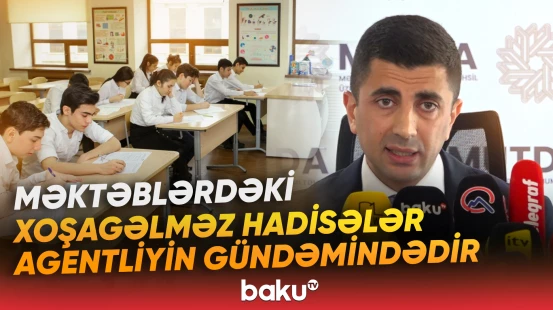Məktəblərdəki xoşagəlməz hadisələr Agentliyin gündəmindədir