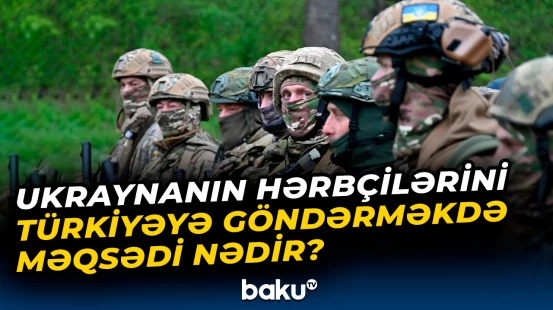 Ukrayna Silahlı Qüvvələrinin bölmələri Türkiyəyə buna görə göndərilir