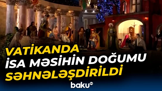 Vatikanda Milad gecəsi İsa Məsihin doğumu canlandırıldı