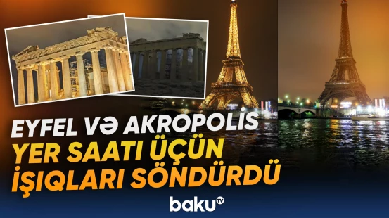 Eyfel və Akropolis yer saatı üçün işıqları söndürdü